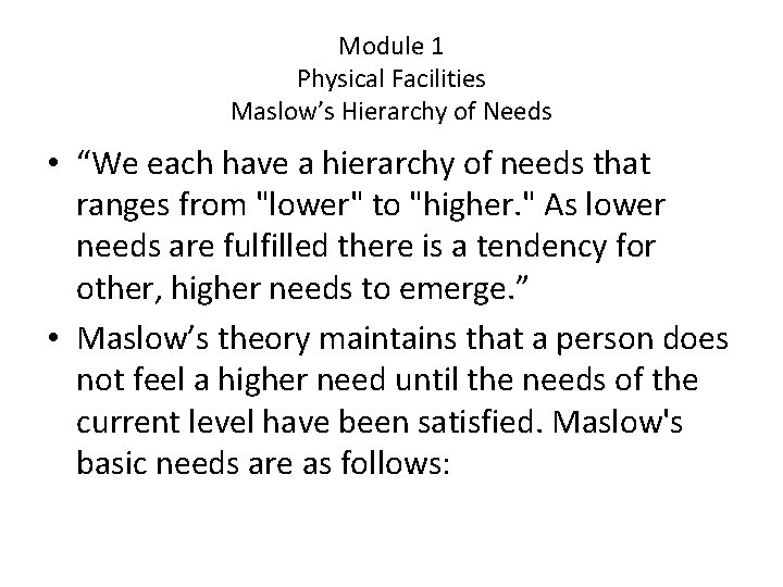 Module 1 Physical Facilities Maslow’s Hierarchy of Needs • “We each have a hierarchy