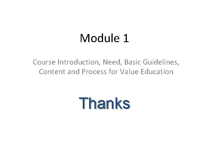 Module 1 Course Introduction, Need, Basic Guidelines, Content and Process for Value Education Thanks