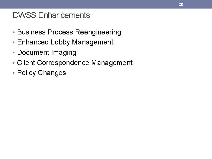 20 DWSS Enhancements • Business Process Reengineering • Enhanced Lobby Management • Document Imaging