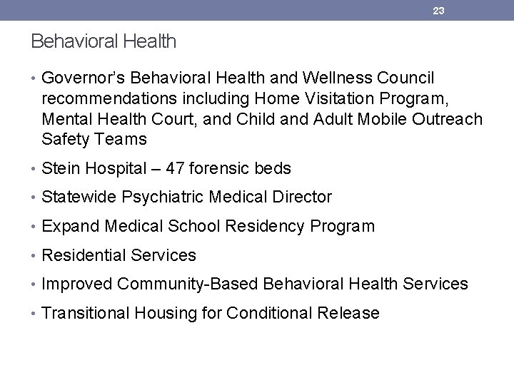 23 Behavioral Health • Governor’s Behavioral Health and Wellness Council recommendations including Home Visitation