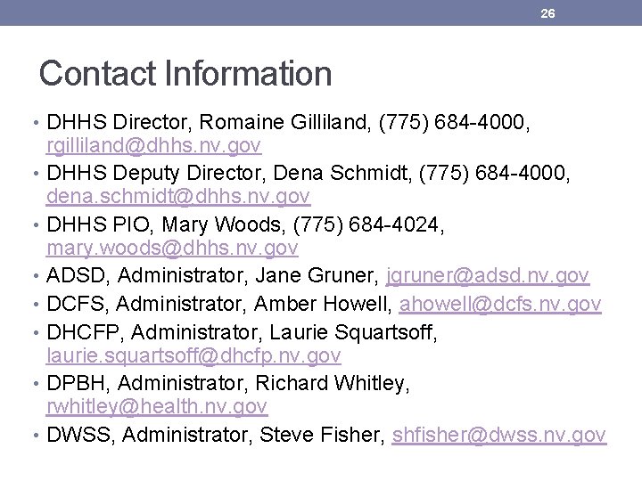 26 Contact Information • DHHS Director, Romaine Gilliland, (775) 684 -4000, rgilliland@dhhs. nv. gov