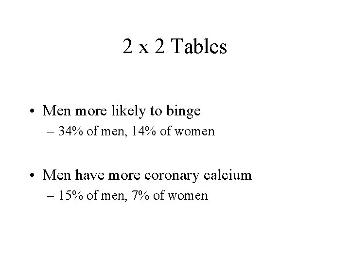 2 x 2 Tables • Men more likely to binge – 34% of men,