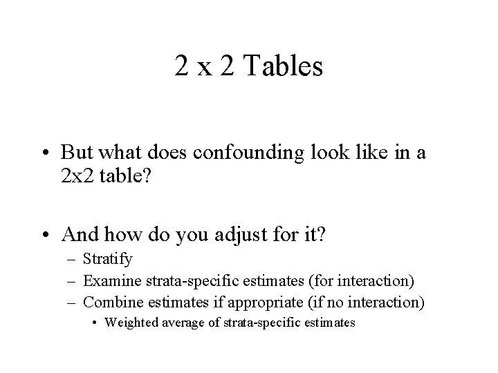 2 x 2 Tables • But what does confounding look like in a 2