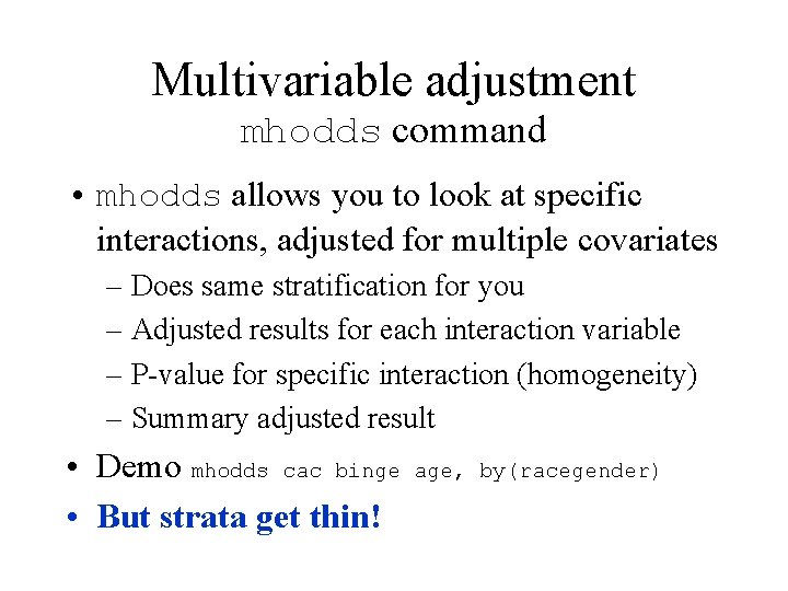 Multivariable adjustment mhodds command • mhodds allows you to look at specific interactions, adjusted