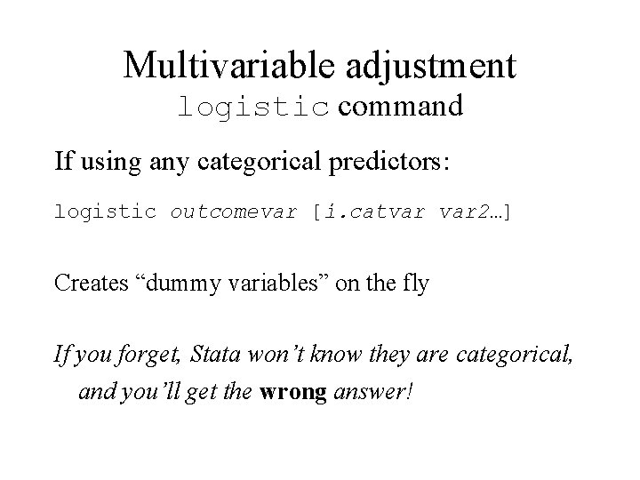 Multivariable adjustment logistic command If using any categorical predictors: logistic outcomevar [i. catvar 2…]