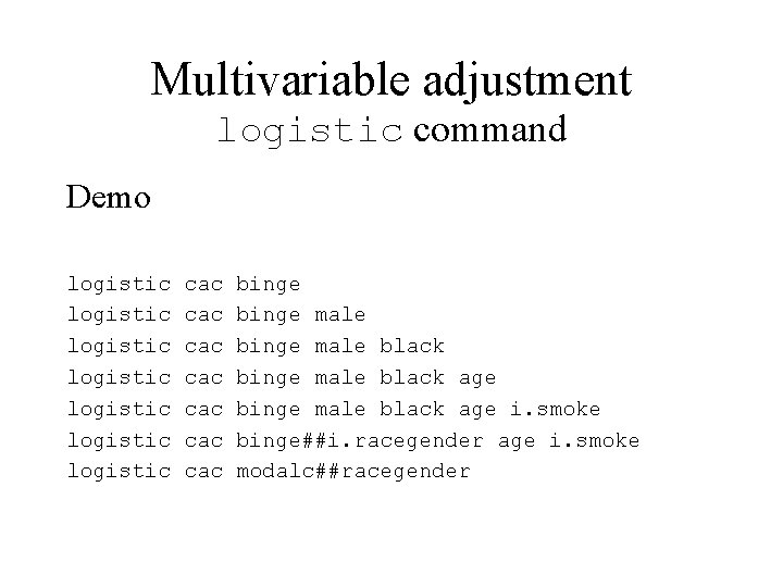 Multivariable adjustment logistic command Demo logistic logistic cac cac binge male black age binge