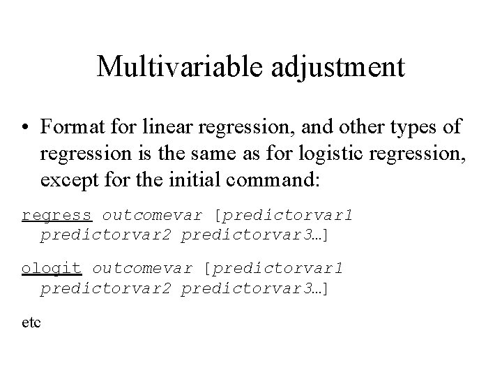 Multivariable adjustment • Format for linear regression, and other types of regression is the