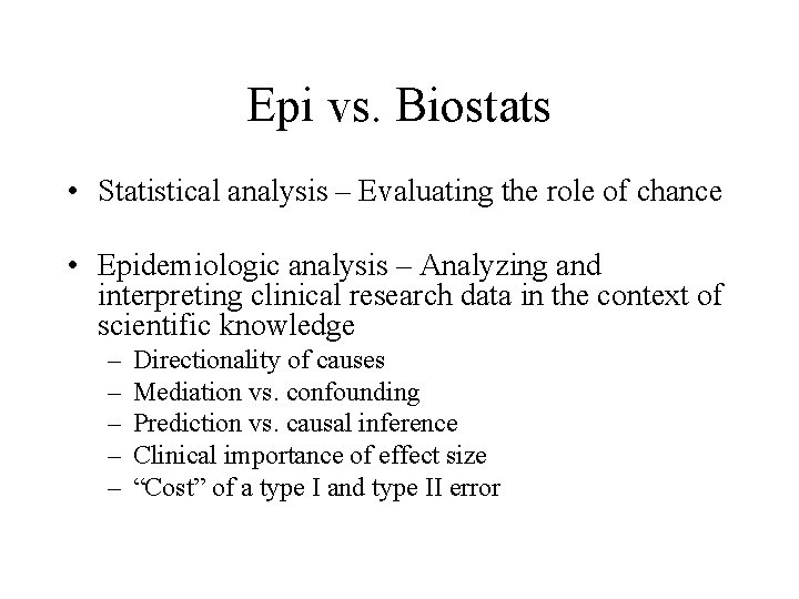 Epi vs. Biostats • Statistical analysis – Evaluating the role of chance • Epidemiologic