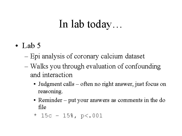 In lab today… • Lab 5 – Epi analysis of coronary calcium dataset –