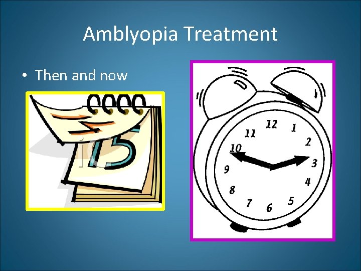 Amblyopia Treatment • Then and now 
