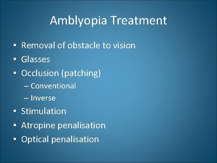 Amblyopia Treatment • Removal of obstacle to vision • Glasses • Occlusion (patching) –