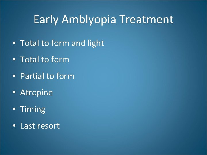 Early Amblyopia Treatment • Total to form and light • Total to form •