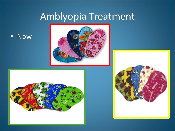 Amblyopia Treatment • Now 