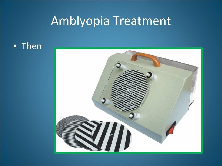 Amblyopia Treatment • Then 