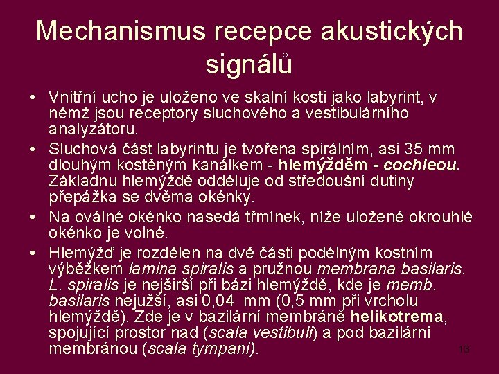 Mechanismus recepce akustických signálů • Vnitřní ucho je uloženo ve skalní kosti jako labyrint,