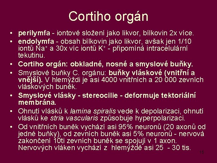 Cortiho orgán • perilymfa - iontové složení jako likvor, bílkovin 2 x více. •