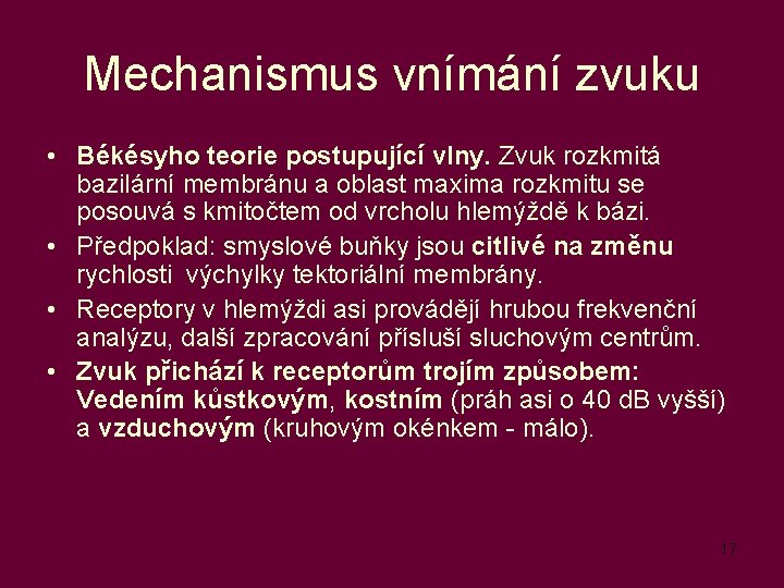 Mechanismus vnímání zvuku • Békésyho teorie postupující vlny. Zvuk rozkmitá bazilární membránu a oblast