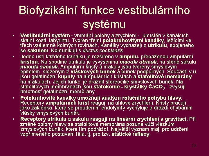 Biofyzikální funkce vestibulárního systému • • Vestibulární systém - vnímání polohy a zrychlení -