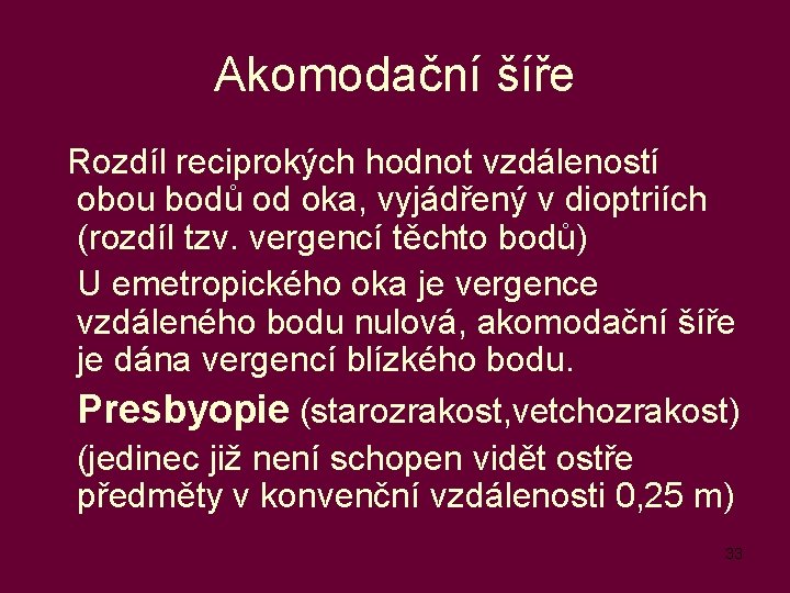 Akomodační šíře Rozdíl reciprokých hodnot vzdáleností obou bodů od oka, vyjádřený v dioptriích (rozdíl