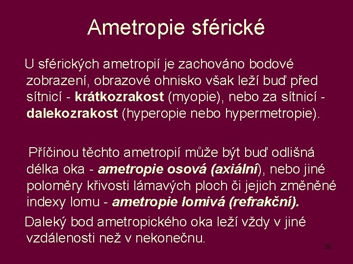 Ametropie sférické U sférických ametropií je zachováno bodové zobrazení, obrazové ohnisko však leží buď