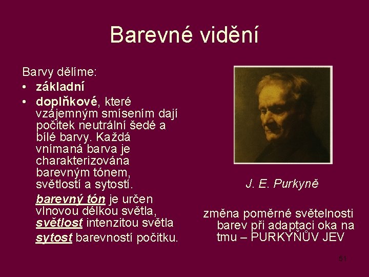 Barevné vidění Barvy dělíme: • základní • doplňkové, které vzájemným smísením dají počitek neutrální