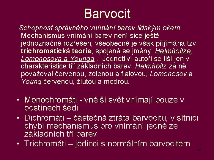 Barvocit Schopnost správného vnímání barev lidským okem Mechanismus vnímání barev není sice ještě jednoznačně