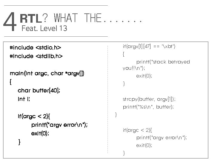 4 RTL? WHAT THE. . . . Feat. Level 13 if(argv[1][47] == 'xbf') {