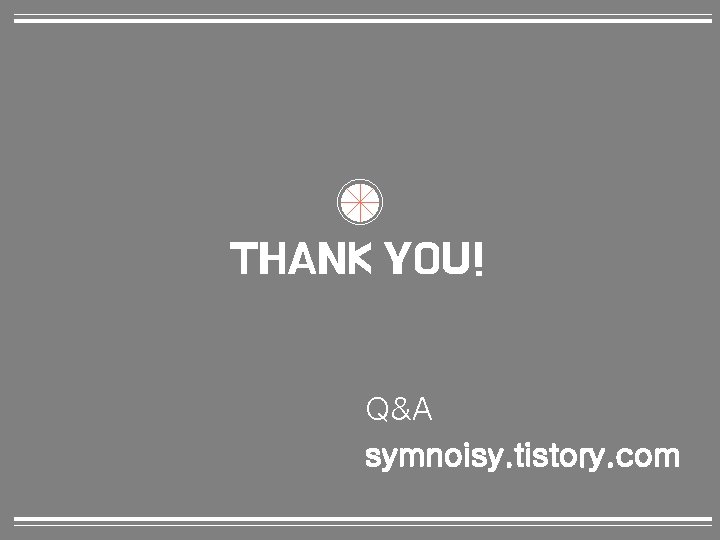 THANK YOU! Q&A symnoisy. tistory. com 24 