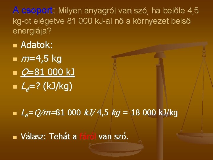 A csoport: Milyen anyagról van szó, ha belőle 4, 5 kg-ot elégetve 81 000