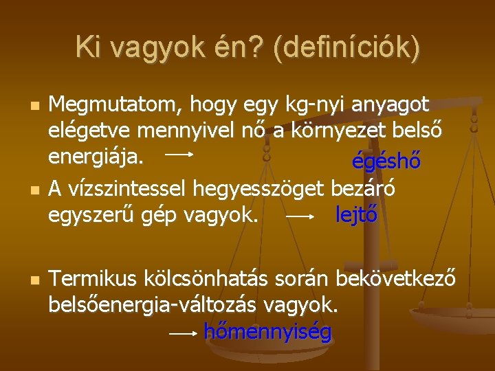 Ki vagyok én? (definíciók) Megmutatom, hogy egy kg-nyi anyagot elégetve mennyivel nő a környezet