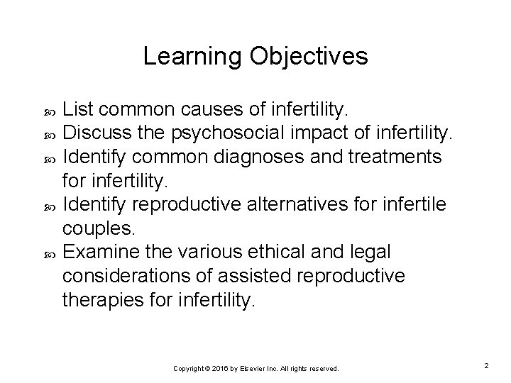 Learning Objectives List common causes of infertility. Discuss the psychosocial impact of infertility. Identify