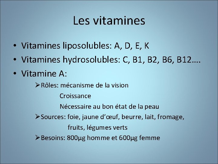Les vitamines • Vitamines liposolubles: A, D, E, K • Vitamines hydrosolubles: C, B