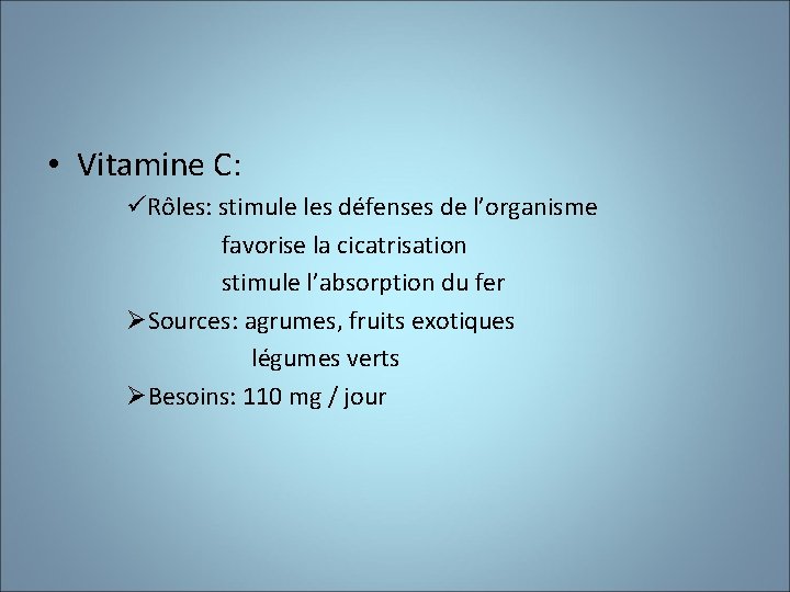  • Vitamine C: üRôles: stimule les défenses de l’organisme favorise la cicatrisation stimule