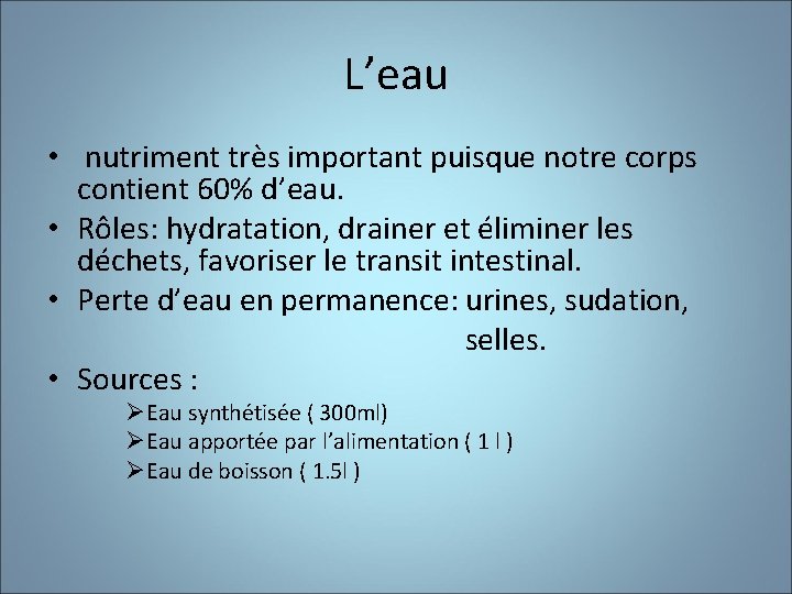 L’eau • nutriment très important puisque notre corps contient 60% d’eau. • Rôles: hydratation,