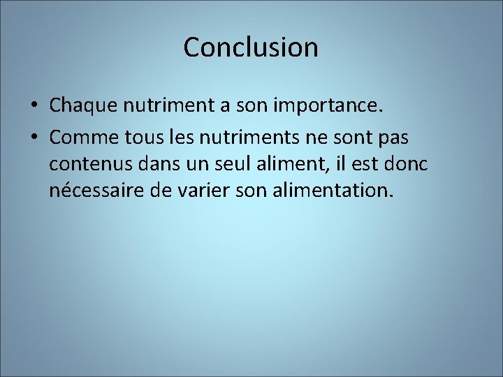 Conclusion • Chaque nutriment a son importance. • Comme tous les nutriments ne sont