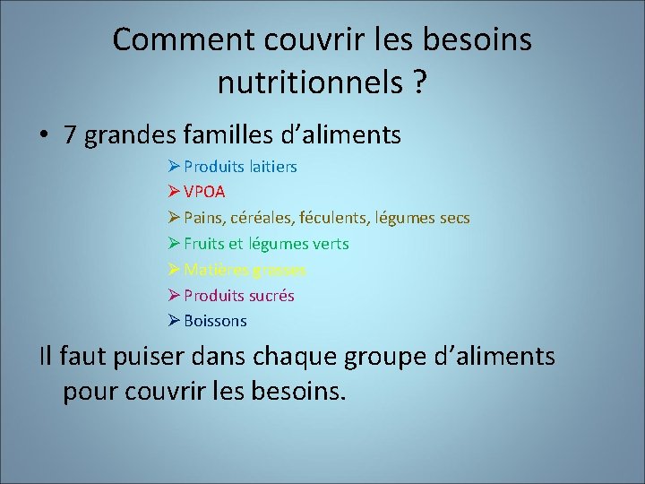 Comment couvrir les besoins nutritionnels ? • 7 grandes familles d’aliments Ø Produits laitiers