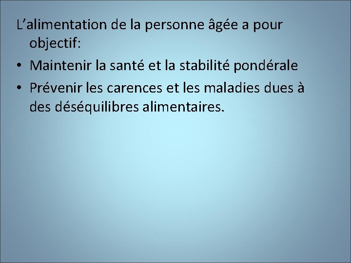 L’alimentation de la personne âgée a pour objectif: • Maintenir la santé et la