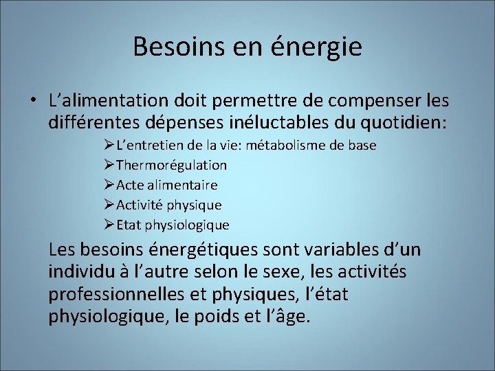 Besoins en énergie • L’alimentation doit permettre de compenser les différentes dépenses inéluctables du