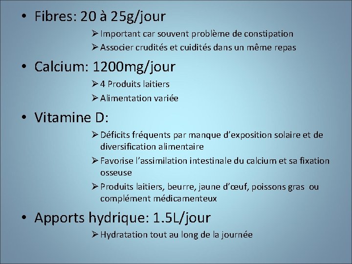  • Fibres: 20 à 25 g/jour Ø Important car souvent problème de constipation