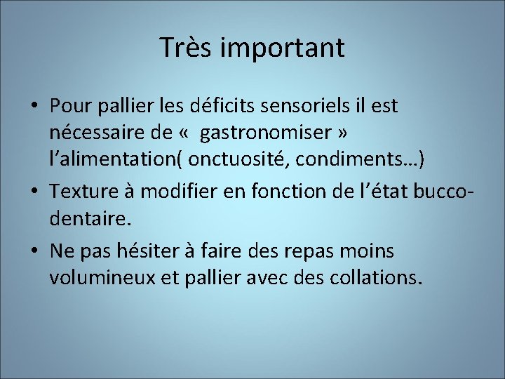 Très important • Pour pallier les déficits sensoriels il est nécessaire de « gastronomiser