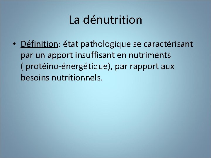La dénutrition • Définition: état pathologique se caractérisant par un apport insuffisant en nutriments