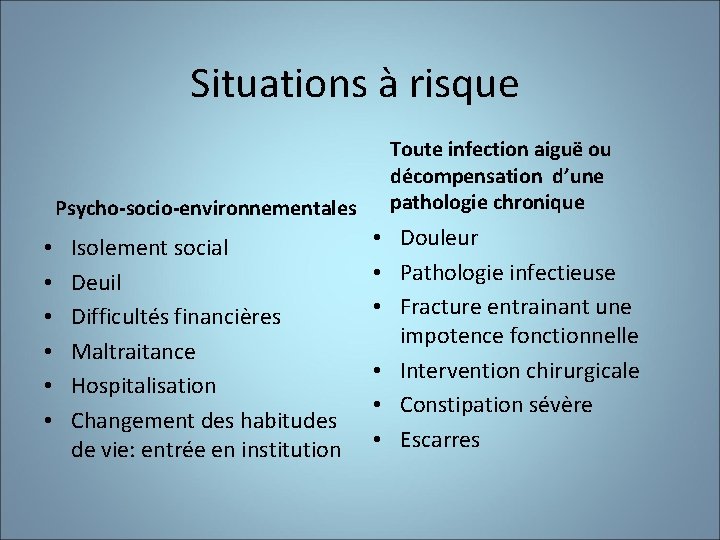 Situations à risque • • • Psycho-socio-environnementales Toute infection aiguë ou décompensation d’une pathologie
