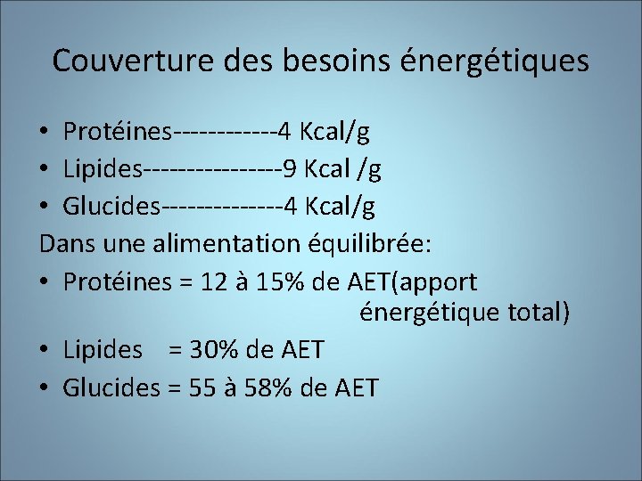 Couverture des besoins énergétiques • Protéines------4 Kcal/g • Lipides--------9 Kcal /g • Glucides-------4 Kcal/g