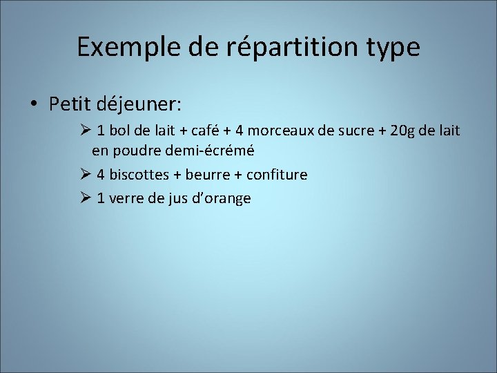 Exemple de répartition type • Petit déjeuner: Ø 1 bol de lait + café