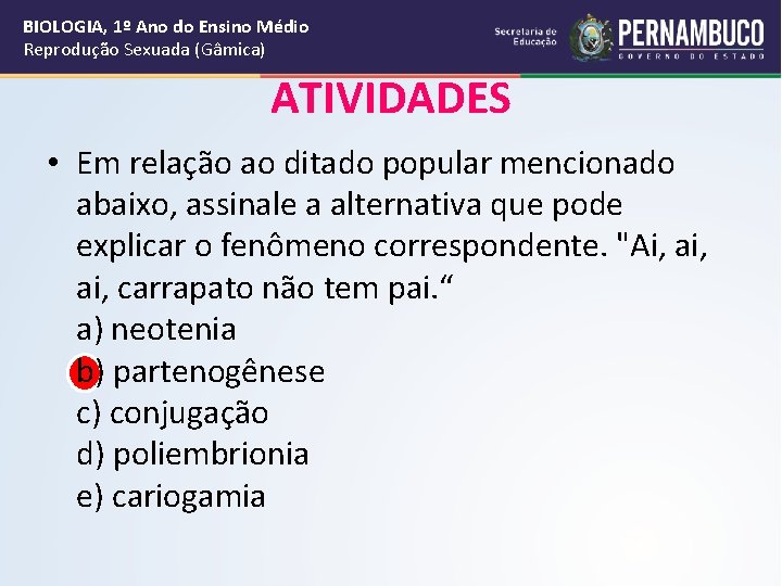 BIOLOGIA, 1º Ano do Ensino Médio Reprodução Sexuada (Gâmica) ATIVIDADES • Em relação ao