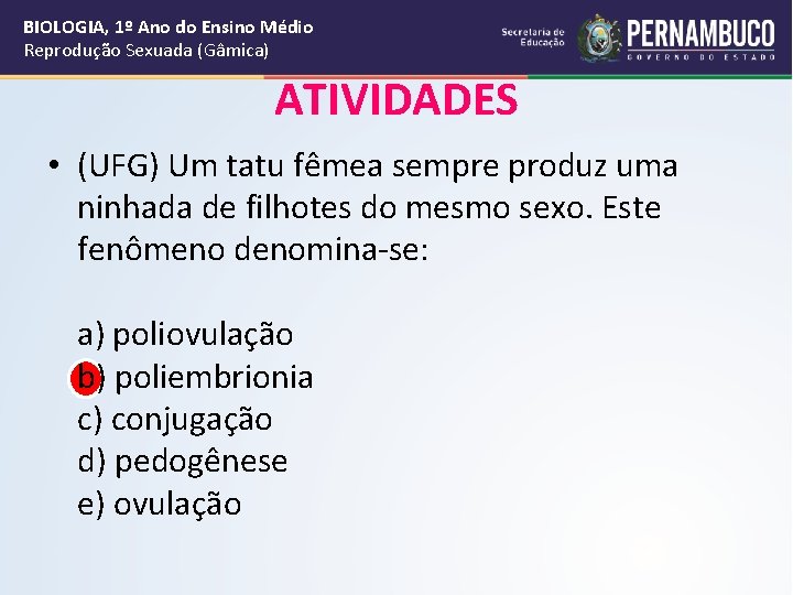 BIOLOGIA, 1º Ano do Ensino Médio Reprodução Sexuada (Gâmica) ATIVIDADES • (UFG) Um tatu