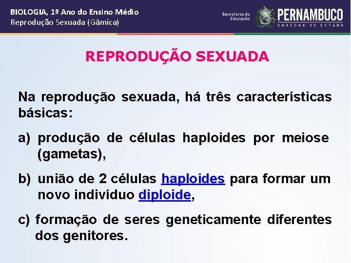 BIOLOGIA, 1º Ano do Ensino Médio Reprodução Sexuada (Gâmica) REPRODUÇÃO SEXUADA Na reprodução sexuada,