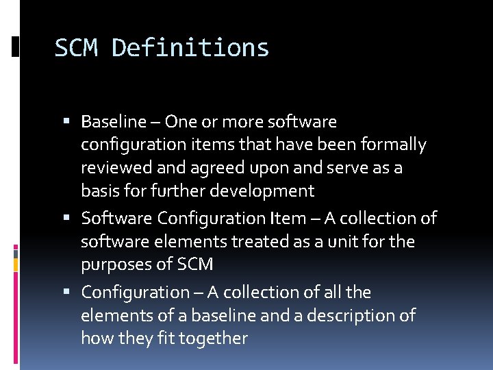 SCM Definitions Baseline – One or more software configuration items that have been formally
