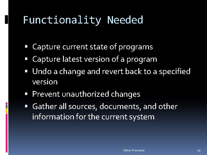 Functionality Needed Capture current state of programs Capture latest version of a program Undo