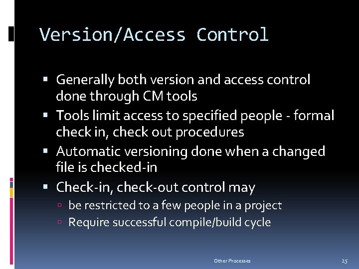 Version/Access Control Generally both version and access control done through CM tools Tools limit